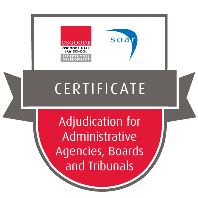 SOAR/Osgoode Certificate in Adjudication for Administrative Agencies, Boards and Tribunals 